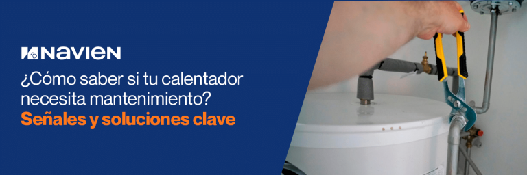 ¿Cómo saber si tu calentador necesita mantenimiento? Señales y soluciones clave